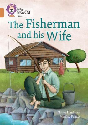  The Fisherman and His Wife! - A Sparkling Exploration into Indian Folk Wisdom and Unending Desire